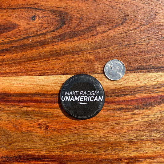 Make Racism Un-American 1.5" Round Pin Back Button | Anti Racist Pinback Button | Made in USA