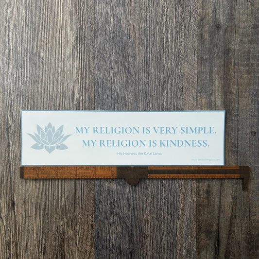 Bumper sticker with the quote by His Holiness the Dalai Lama, MY RELIGION IS SIMPLE. MY RELIGION IS KINDNESS.
